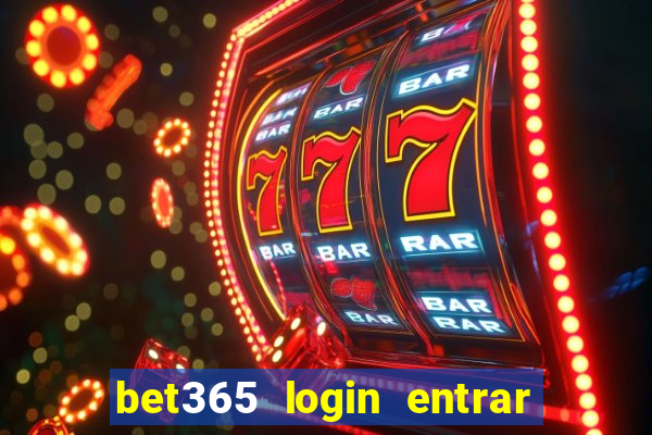 bet365 login entrar agora direto no celular